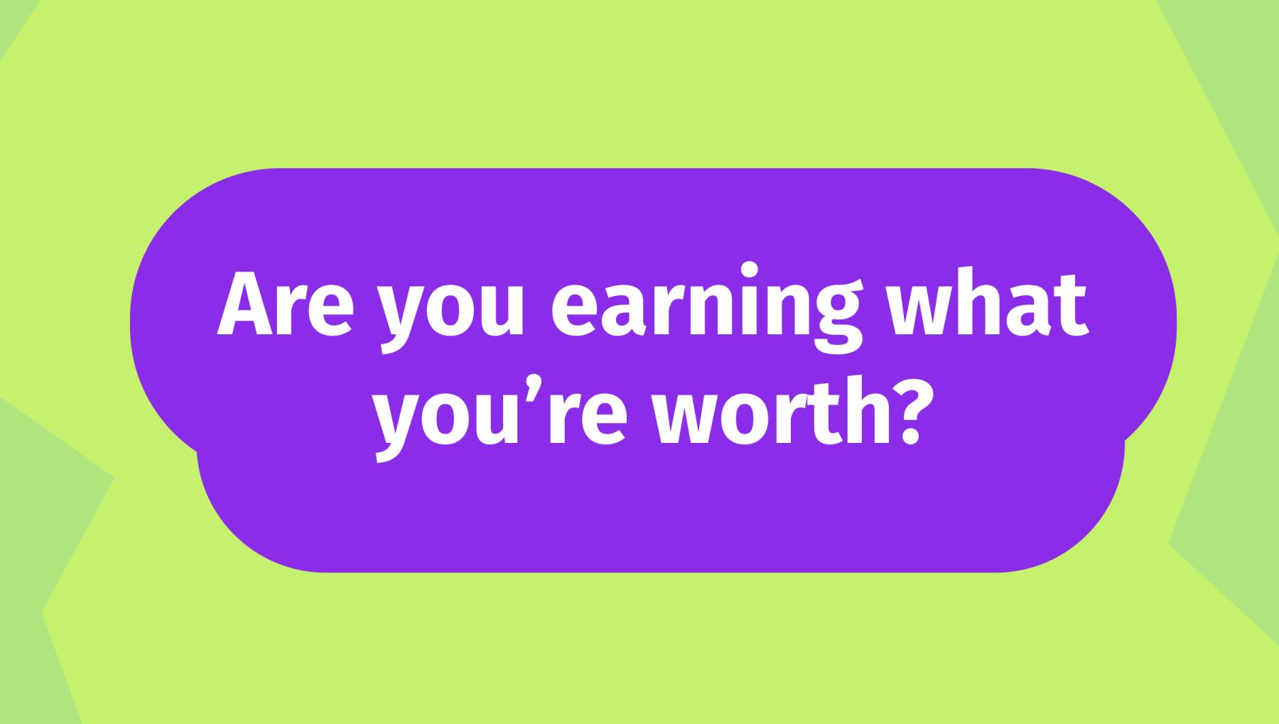 Are you earning what you`re worth?